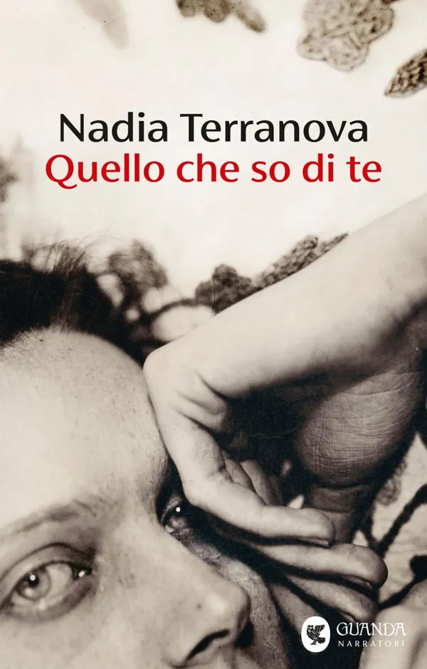 Nadia Terranova <br><strong>Quello che so di te <em>Guanda</em>