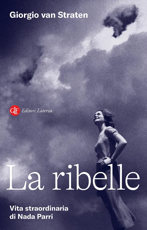 Giorgio van Straten <br><strong>La ribelle. Vita straordinaria di Nada Parri <br><em>Laterza</em>