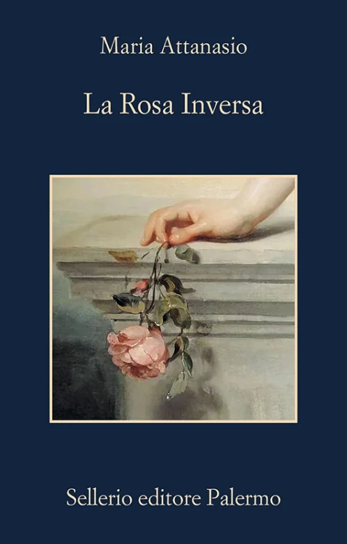 Maria Attanasio <br><strong>La Rosa Inversa</strong> <br><em>Sellerio</em>