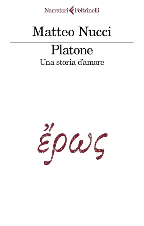 Matteo Nucci <br><strong>Platone. Una storia d’amore</strong> <br><em>Feltrinelli</em>